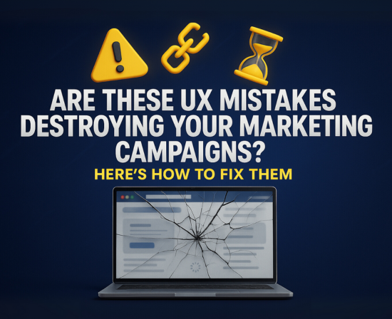 Are these UX mistakes  destroying your marketing campaigns? Here’s how to fix them!